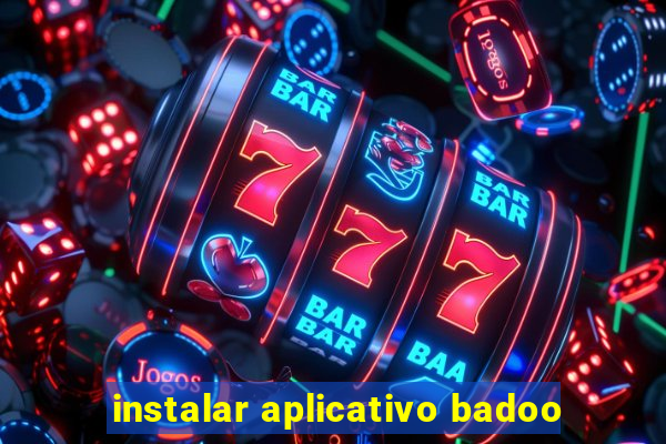 instalar aplicativo badoo